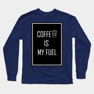 Coffee is my fuel for coffee lovers Long Sleeve T-Shirt